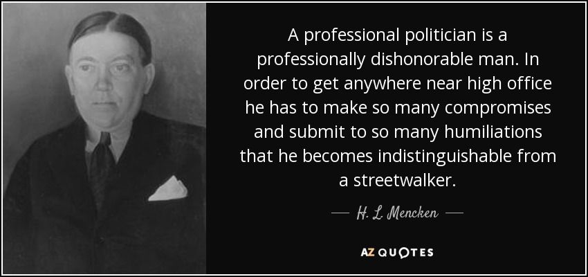 quote-a-professional-politician-is-a-professionally-dishonorable-man-in-order-to-get-anywhere-h-l-mencken-52-34-27.jpg