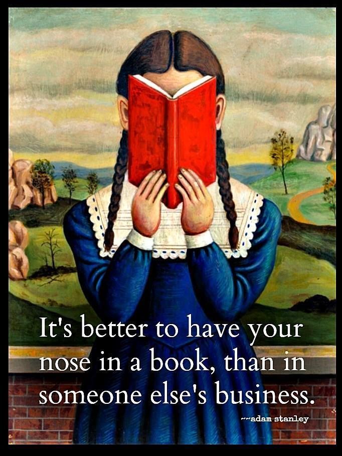 Its better to have your nose in a book than in some elses business.jpg