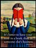 Its better to have your nose in a book than in some elses business.jpg