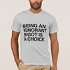 being_an_ignorant_bigot_is_a_choice_t_shirt-r59b7eb7ce5cb4704b39446f589450ee7_k2grd_324.jpg