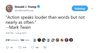 Trump Action Speaks Louder Than Words.png
