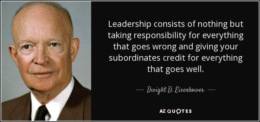quote-leadership-consists-of-nothing-but-taking-responsibility-for-everything-that-goes-wrong-dwight-d-eisenhower-51-18-71 (1).jpg