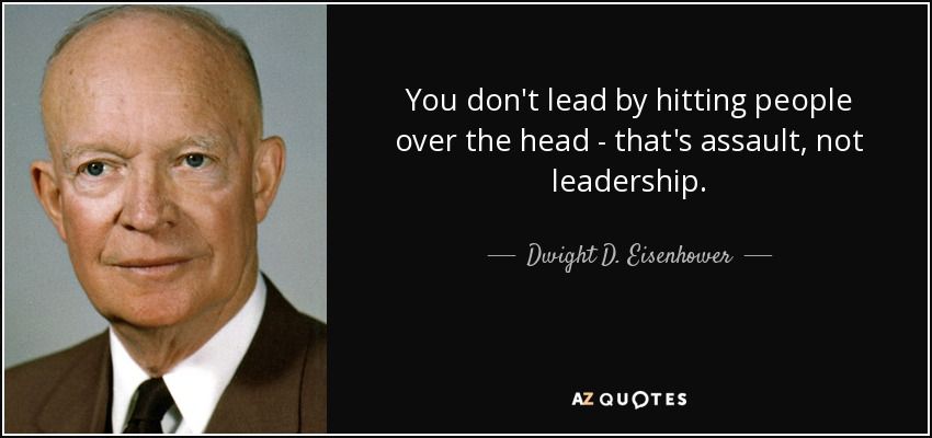 quote-you-don-t-lead-by-hitting-people-over-the-head-that-s-assault-not-leadership-dwight-d-eisenhower-8-75-82.jpg