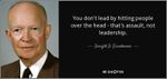 quote-you-don-t-lead-by-hitting-people-over-the-head-that-s-assault-not-leadership-dwight-d-eisenhower-8-75-82.jpg