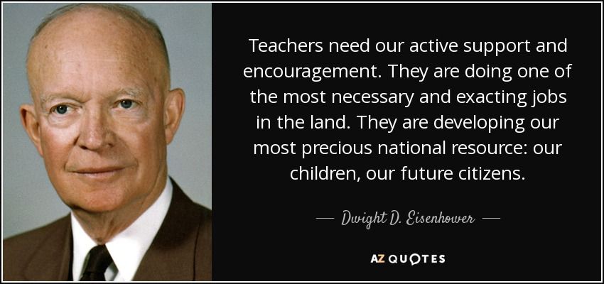 quote-teachers-need-our-active-support-and-encouragement-they-are-doing-one-of-the-most-necessary-dwight-d-eisenhower-63-68-96.jpg