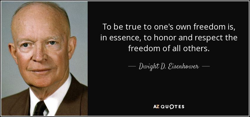 quote-to-be-true-to-one-s-own-freedom-is-in-essence-to-honor-and-respect-the-freedom-of-all-dwight-d-eisenhower-66-43-53.jpg