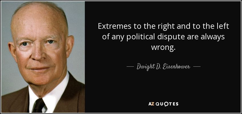 quote-extremes-to-the-right-and-to-the-left-of-any-political-dispute-are-always-wrong-dwight-d-eisenhower-35-28-47.jpg