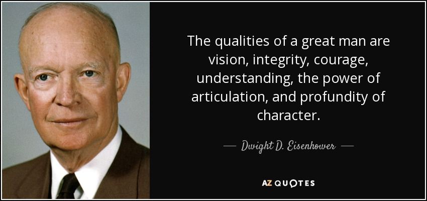 quote-the-qualities-of-a-great-man-are-vision-integrity-courage-understanding-the-power-of-dwight-d-eisenhower-53-50-35.jpg