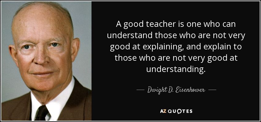 quote-a-good-teacher-is-one-who-can-understand-those-who-are-not-very-good-at-explaining-and-dwight-d-eisenhower-72-22-49.jpg