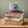 231669-I-Love-Saturday-Mornings.jpg