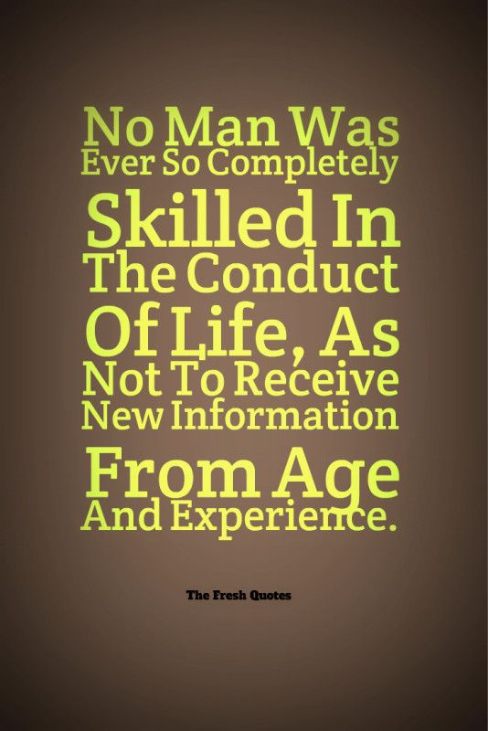 No-Man-Was-Ever-So-Completely-Skilled-In-The-Conduct-Of-Life-As-Not-To-Receive-New-Information-From-Age-And-Experience.-»-Terence.-534x800.jpg