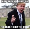 hide-your-kids-hide-your-wife-ill-grab-em-by-the-putin.jpg