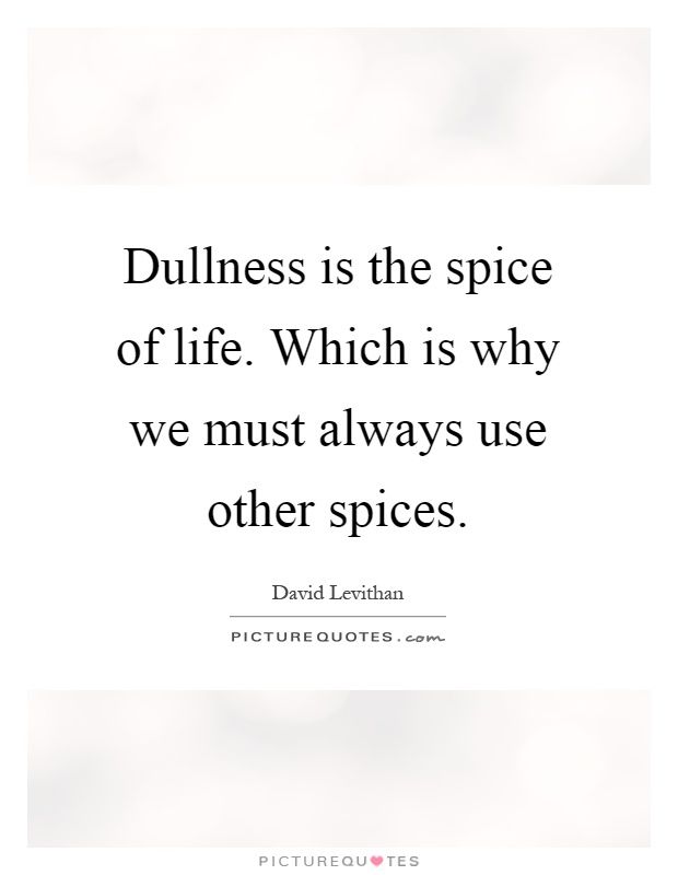 dullness-is-the-spice-of-life-which-is-why-we-must-always-use-other-spices-quote-1.jpg