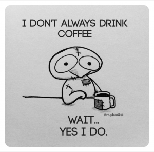 ragdoodles-meme-cartoon-relatable-quote-drawing-funny-i-dont-always-drink-coffee-wait-a-minute-yes-i-do-300x296.png