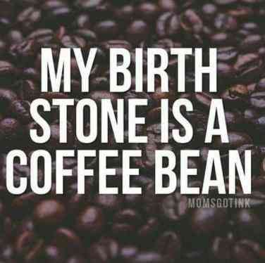 birthstone is a coffee bean.jpeg