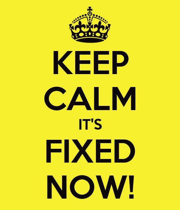 keep-calm-it-s-fixed-now-2.png