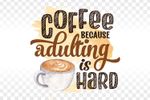 coffee-because-adulting-is-hard-display-e4149fb43f7ed4027a9aa782125364bad2c7c9b09eabcaba7e3d90fde918275d.jpg