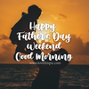 395364-Happy-Father-s-Day-Weekend-Good-Morning.png