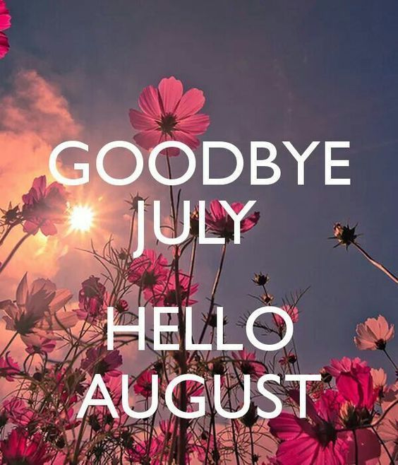 356657-Goodbye-July-Hello-August.jpg