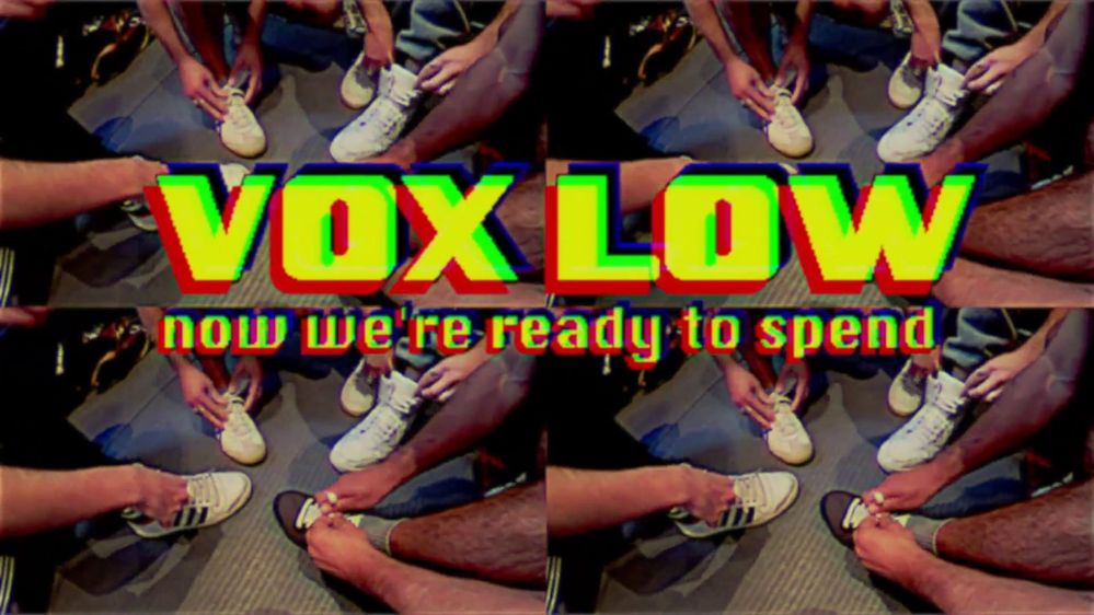 VOX LOW - NOW WE'RE READY TO SPEND.jpg
