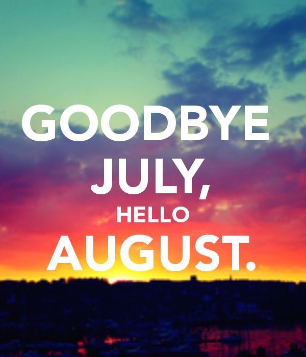 420752-Goodbye-July-Hello-August.jpg