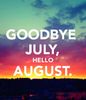 420752-Goodbye-July-Hello-August.jpg