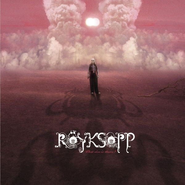 Röyksopp - What Else Is There.jpg