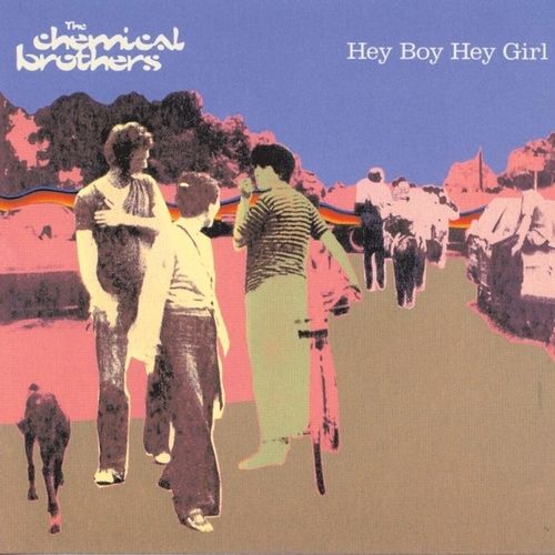 The Chemical Brothers - Hey Boy Hey Girl.jpeg