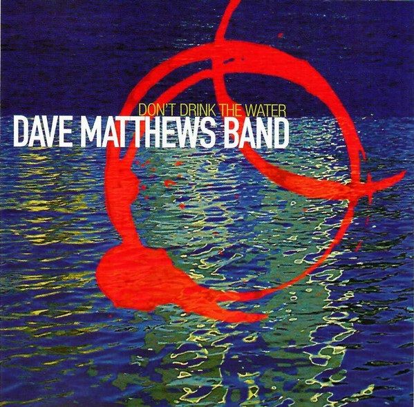 Dave Matthews Band - Don't Drink The Water.jpg