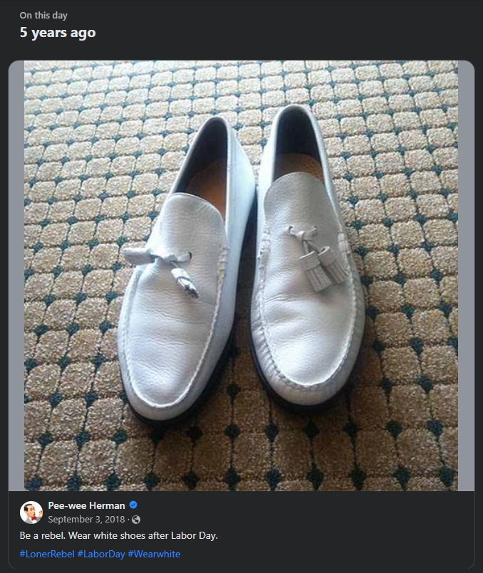 Pee-wee Herman 09032018 Be a rebel. Wear white shoes after Labor Day. LOL.png