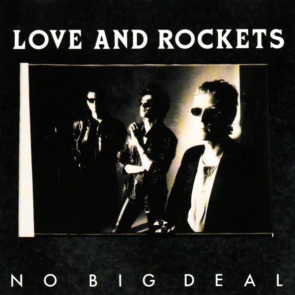 Love and Rockets - No Big Deal.jpg