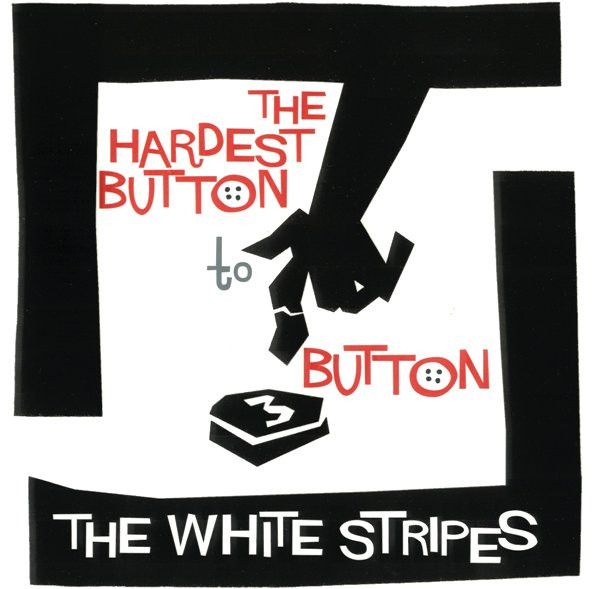 The White Stripes - The Hardest Button To Button.jpg