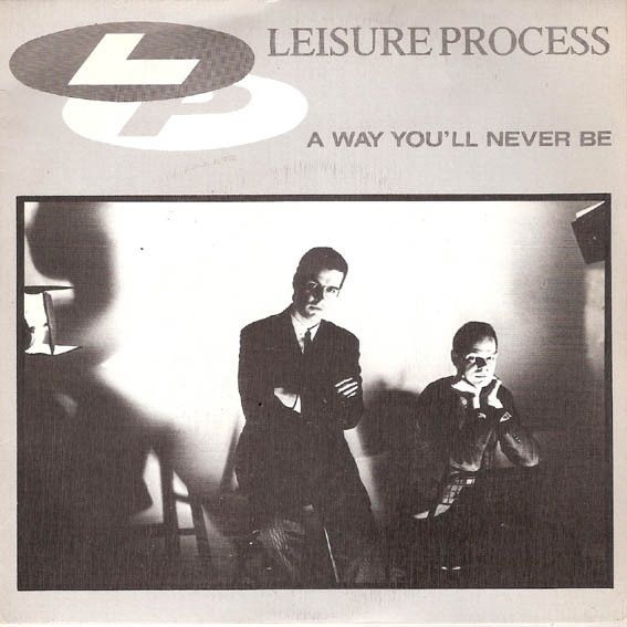 Leisure Process - A Way You'll Never Be.jpg
