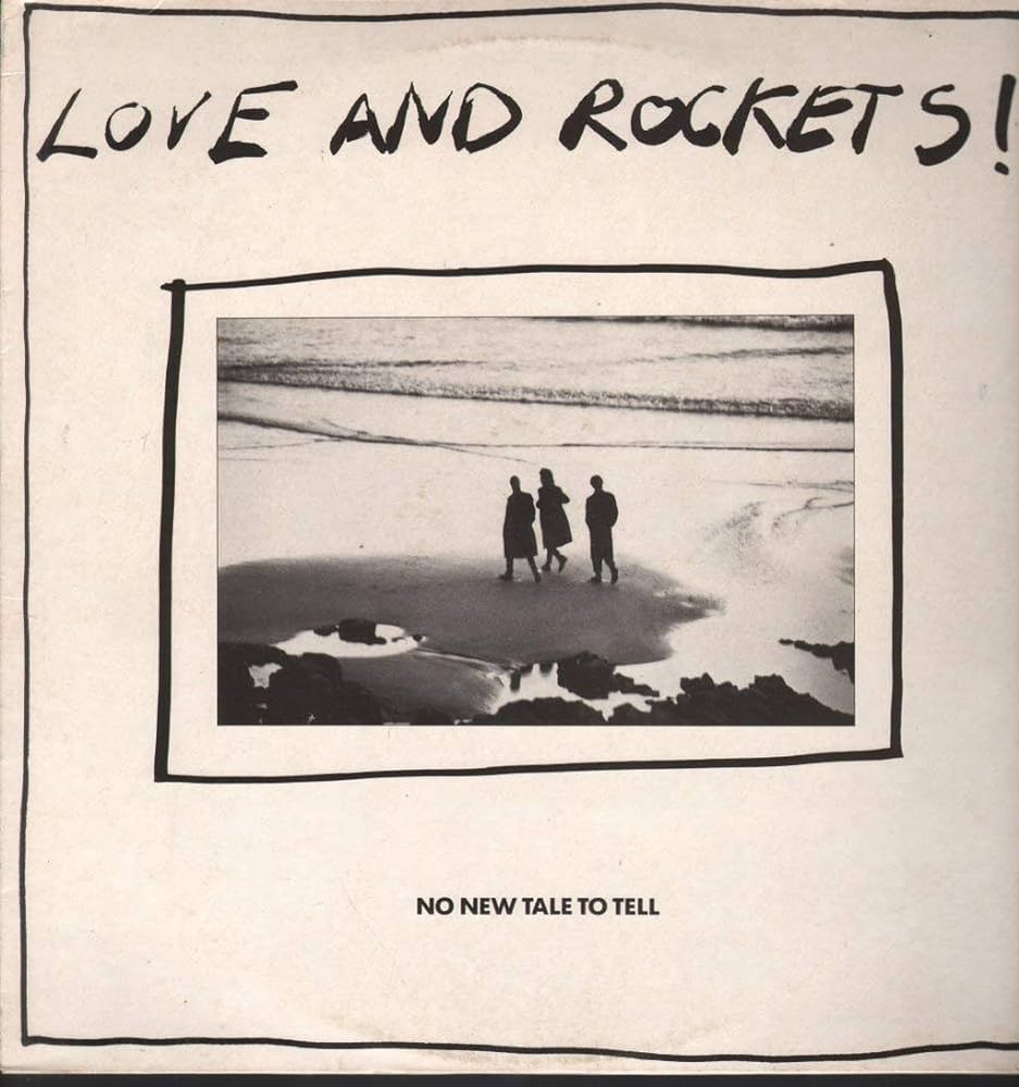 Love and Rockets - No New Tale To Tell.jpg
