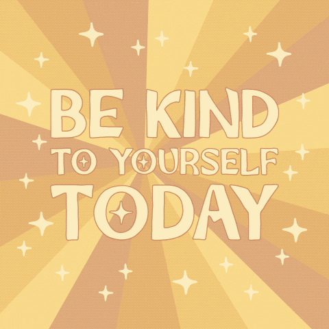be kind to yourself today.gif