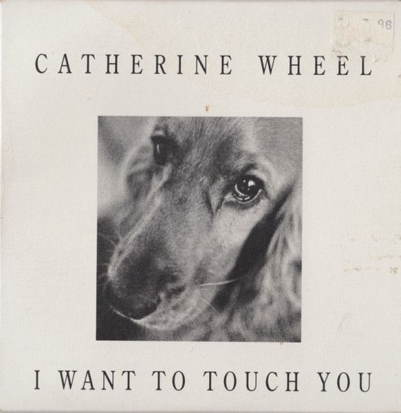 Catherine Wheel - I Want To Touch You.jpg