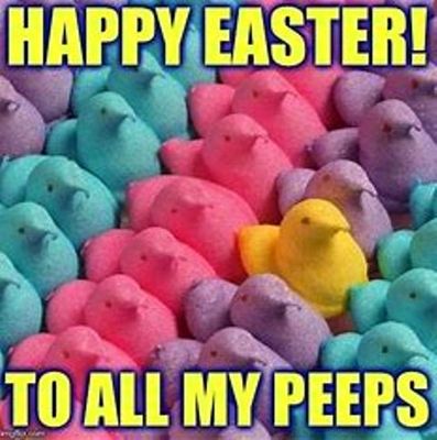 Happy EASTER to all the good Front Porch PEEPS!! LOL!!