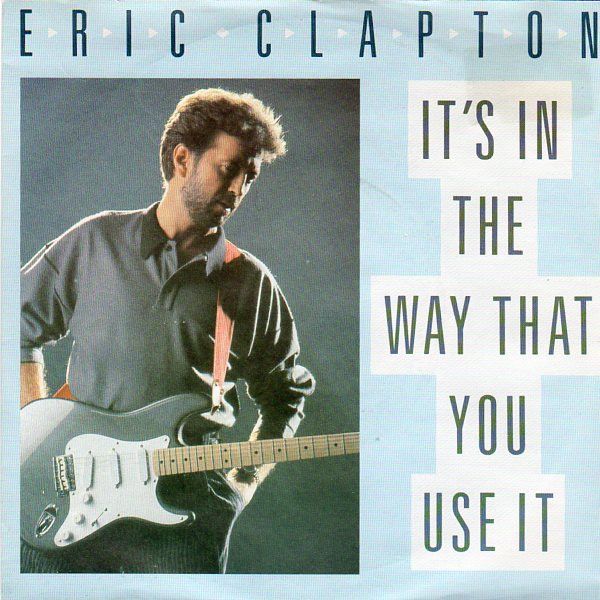 Eric Clapton - It's in the Way That You Use It.jpg