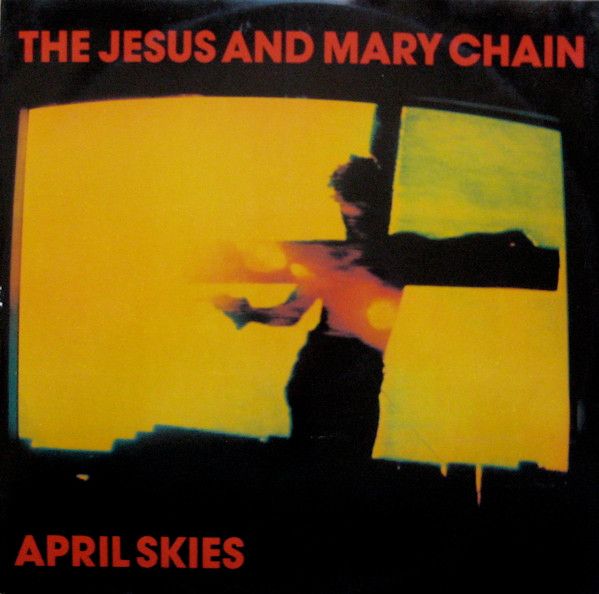 The Jesus and Mary Chain - April Skies.jpg