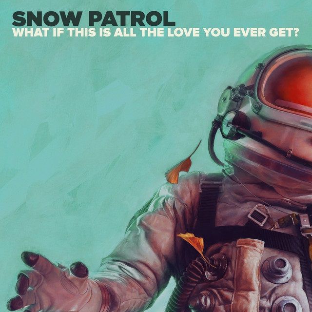 Snow Patrol - What If This Is All The Love You Ever Get.jpg