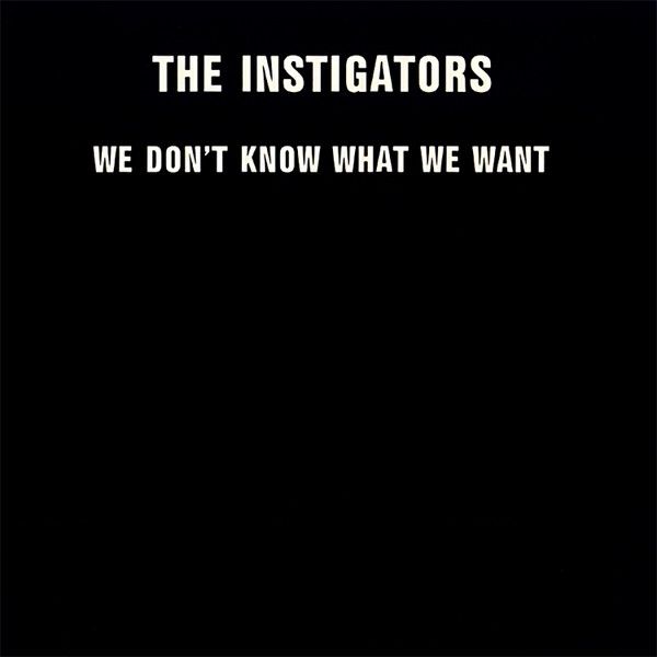 The Instigators - We Don't Know What We Want.jpg